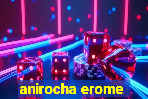 anirocha erome